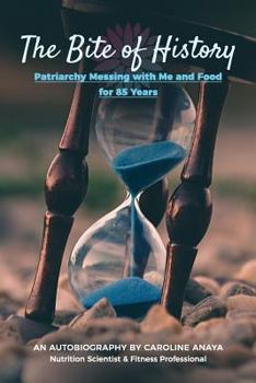 Paperback The Bite of History: Patriarchy Messing with Me and Food for 85 Years Book