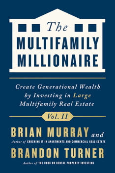 Hardcover The Multifamily Millionaire, Volume II: Create Generational Wealth by Investing in Large Multifamily Real Estate Book