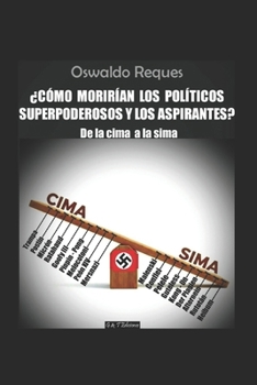 Paperback ¿Cómo Morirían Los Políticos Superpoderosos Y Los Aspirantes?: De la cima a la sima [Spanish] Book