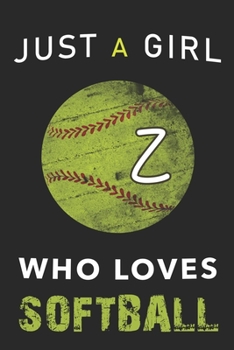 Z Monogram Initial Softball Journal Just a girl who loves Softball: Personalized Initial Z Monogram Lined Notebook, journal gift for Girls and Women :110 Pages, 6x9, Soft Cover, Matte Finish