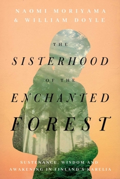 Hardcover The Sisterhood of the Enchanted Forest: Sustenance, Wisdom, and Awakening in Finland's Karelia Book