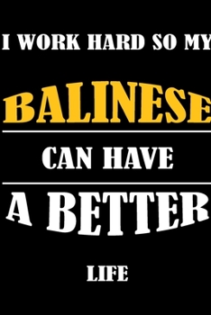 I Work Hard So My BALINESE Can Have A Better Life: This Journal WILL Help you to organize your life and to work on your goals : Passeword tracker, ... Weekly meal planner, 120 pages , matte
