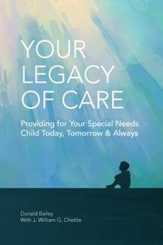 Hardcover Your Legacy of Care: Providing for Your Special Needs Child Today, Tomorrow & Always Book