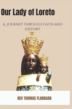 Paperback Our lady of Loreto: A journey through faith and History . Book