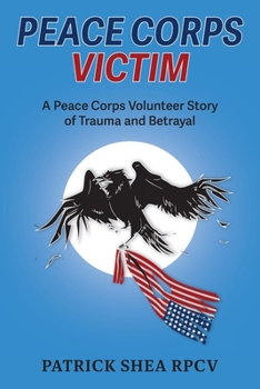 Paperback Peace Corps Victim: A Peace Corps Volunteer Story of Trauma and Betrayal Book