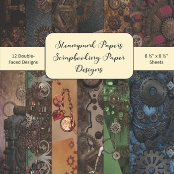 Steampunk Papers Scrapbooking Paper Designs: Steampunk Scrapbooking Papers Set 2 - 8.5” x8.5” Craft Pages For Scrap Booking Crafters Art Journal Designs Junk Journaling Scrapbook Kit