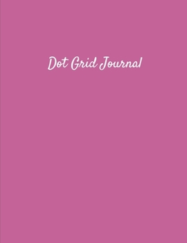 Dot Grid Journal: Educational Blank Lined Multi-Use Writing Primary Personal Paper Composition Notebook For Early Learning Creativity For Kids and Adults - Pink Cover (Dot Grid Planners and Journals)