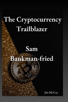 Paperback The Cryptocurrency Trailblazer: Sam Bankman-Fried Book