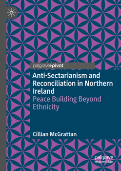 Hardcover Anti-Sectarianism and Reconciliation in Northern Ireland: Peace Building Beyond Ethnicity Book