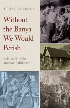 Paperback Without the Banya We Would Perish: A History of the Russian Bathhouse Book