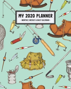 My 2020 Calendar Planner: Fishing 2020 Daily, Weekly & Monthly Calendar Planner | January to December | 110 Pages (8x10)