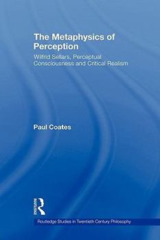 Paperback The Metaphysics of Perception: Wilfrid Sellars, Perceptual Consciousness and Critical Realism Book