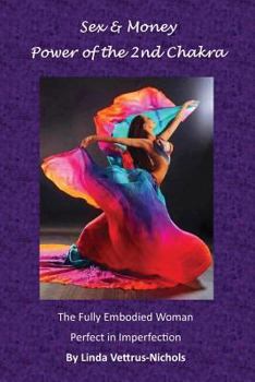 Paperback Sex & Money--Power of the 2nd Chakra: The Fully Embodied Woman--Perfect In Imperfection Book