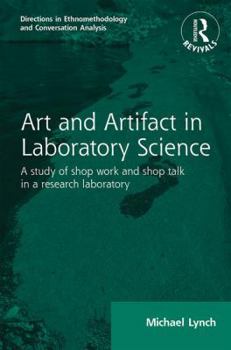 Hardcover Routledge Revivals: Art and Artifact in Laboratory Science (1985): A study of shop work and shop talk in a research laboratory Book