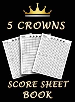 Hardcover 5 Crowns Score Sheet Book: 100 Personal Score Sheets for Scorekeeping, Five Crowns Card Game Score Cards Book