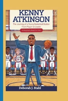 Paperback Kenny Atkinson: The Journey of a Young Basketball Builder From Player to Leader (A Biography Book For Kids) Book