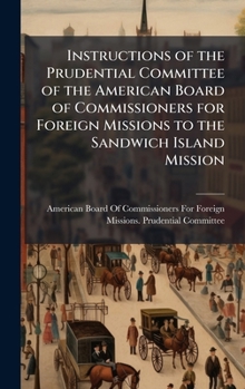 Instructions of the Prudential Committee of the American Board of Commissioners for Foreign Missions to the Sandwich Island Mission