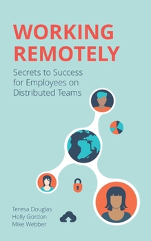 Paperback Working Remotely: Secrets to Success for Employees on Distributed Teams Book