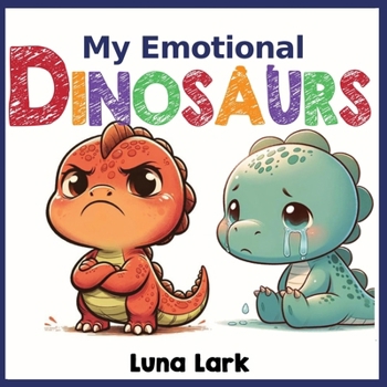 My Emotional Dinosaurs: Children's Books About Emotions and Feelings, Kids Ages 3-5
