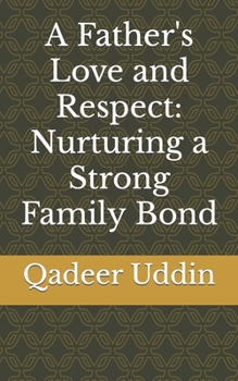 Paperback A Father's Love and Respect: Nurturing a Strong Family Bond Book