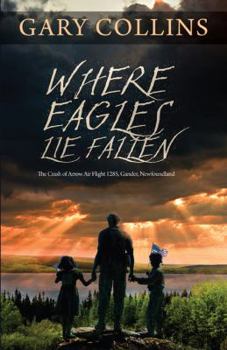 Hardcover Where Eagles Lie Fallen: The Crash of Arrow Air Flight 1285, Gander, Newfoundland Book