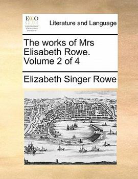 Paperback The Works of Mrs Elisabeth Rowe. Volume 2 of 4 Book