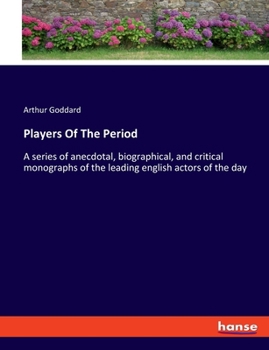 Paperback Players Of The Period: A series of anecdotal, biographical, and critical monographs of the leading english actors of the day Book