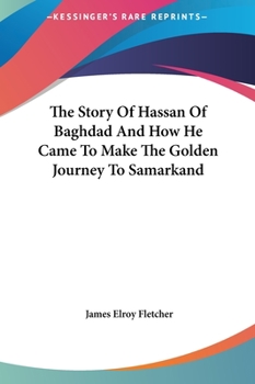 Hardcover The Story Of Hassan Of Baghdad And How He Came To Make The Golden Journey To Samarkand Book