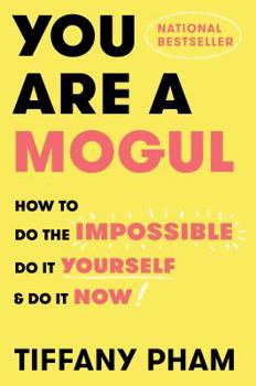 Hardcover You Are a Mogul: How to Do the Impossible, Do It Yourself, and Do It Now Book