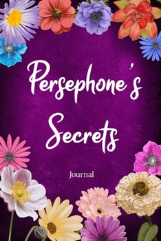 Persephone's Secrets Journal: Custom Personalized Gift for Persephone, Floral Pink Lined Notebook Journal to Write in with Colorful Flowers on Cover.