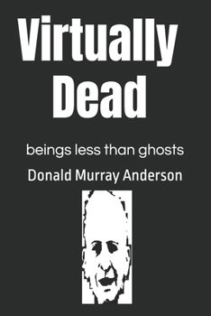 Paperback Virtually Dead: beings less than ghosts Book