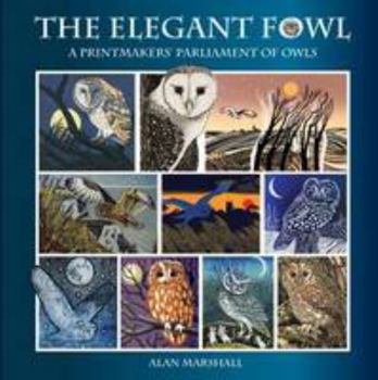 Hardcover The Elegant Fowl: A Printmakers' Parliament of Owls Book