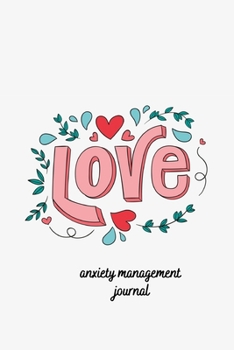 Anxiety Management Journal: Self-Help Diary. Love Cover 6x9 inches, 102 pages