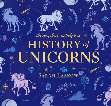 Hardcover The Very Short, Entirely True History of Unicorns Book