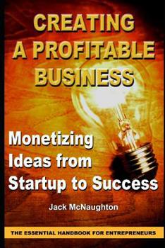 Paperback Monetizing Ideas from Start-Ups to Success: Creating a Profitable Business the Essential Handbook for Entreprenuers Book