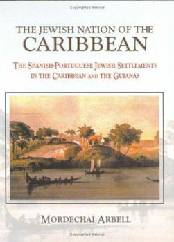 Hardcover The Jewish Nation of the Caribbean: The Spanish-Portuguese Jewish Settlements in the Caribbean and the Guianas Book