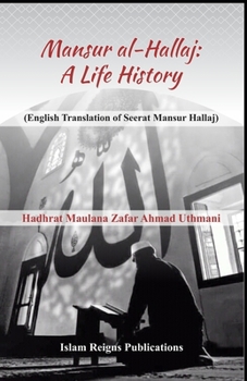 MANSUR AL-HALLAJ (A LIFE HISTORY): English Translation of Seerat Mansur Hallaj