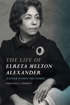 Hardcover The Life of Elreta Melton Alexander: Activism Within the Courts Book