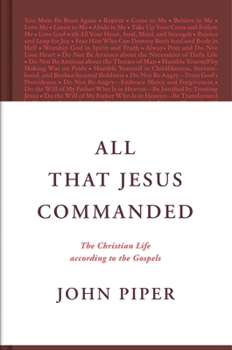 Hardcover All That Jesus Commanded: The Christian Life According to the Gospels Book