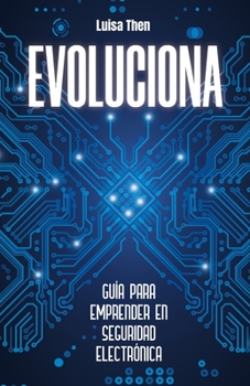 Paperback Evoluciona: Guía para emprender en seguridad electrónica [Spanish] Book