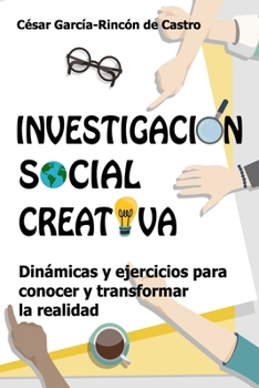 Paperback Investigación Social Creativa: Dinámicas y ejercicios para conocer y transformar la realidad [Spanish] Book