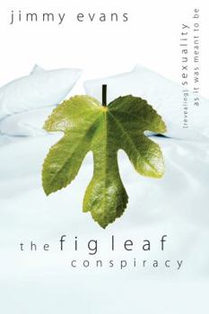 Hardcover The Fig Leaf Conspiracy: (Revealing) Sexuality as It Was Meant to Be Book