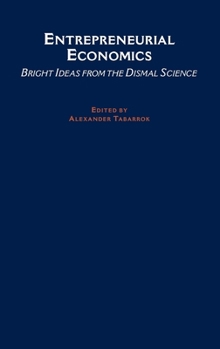 Hardcover Entrepreneurial Economics: Bright Ideas from the Dismal Science Book
