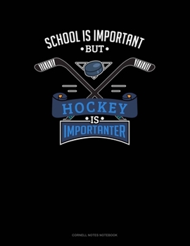 School Is Important But Hockey Is Importanter: Cornell Notes Notebook