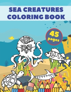Paperback Sea Creatures Coloring Book: Cute Coloring Book For Kids Ages 2-4 4-8 Sea Animals 45 Unique Pages Book