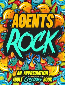 Agents Rock: AN APPRECIATION ADULT COLORING BOOK - A Perfect Birthday, Christmas or Any Occasions Gift filled with 80 gratitude, motivational and inspirational quotes for a very Special Person