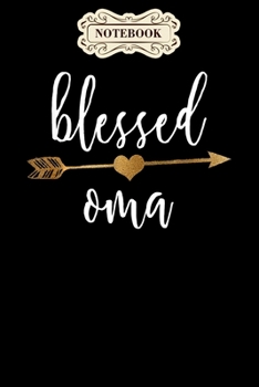 Notebook: Family arrow blessed oma mothers day Notebook, mother's day  gifts, mom birthday gifts, mothers day gift from daughter, son, for mom , daughter ,6" x 9"/Notebook