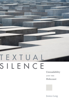 Paperback Textual Silence: Unreadability and the Holocaust Book