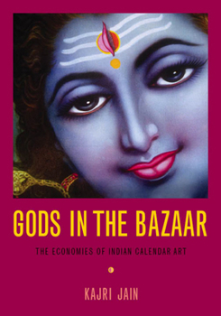 Gods in the Bazaar: The Economies of Indian Calendar Art - Book  of the Objects/Histories