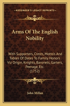 Paperback Arms Of The English Nobility: With Supporters, Crests, Motto's And Tables Of Dates To Family Honors Viz Origin, Knights, Baronets, Garters, Peerage, Book